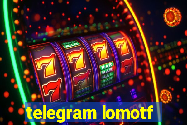 telegram lomotf